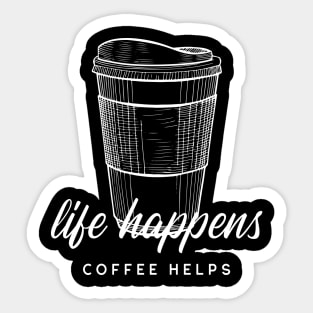 Life Happens Coffee Helps Sticker